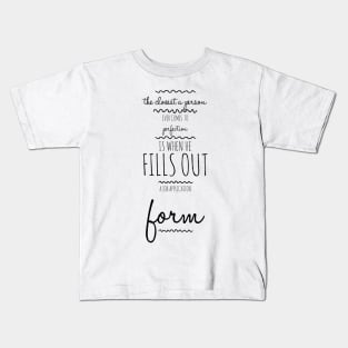 the closest a person ever comes to perfection is when he fills out a job application form Kids T-Shirt